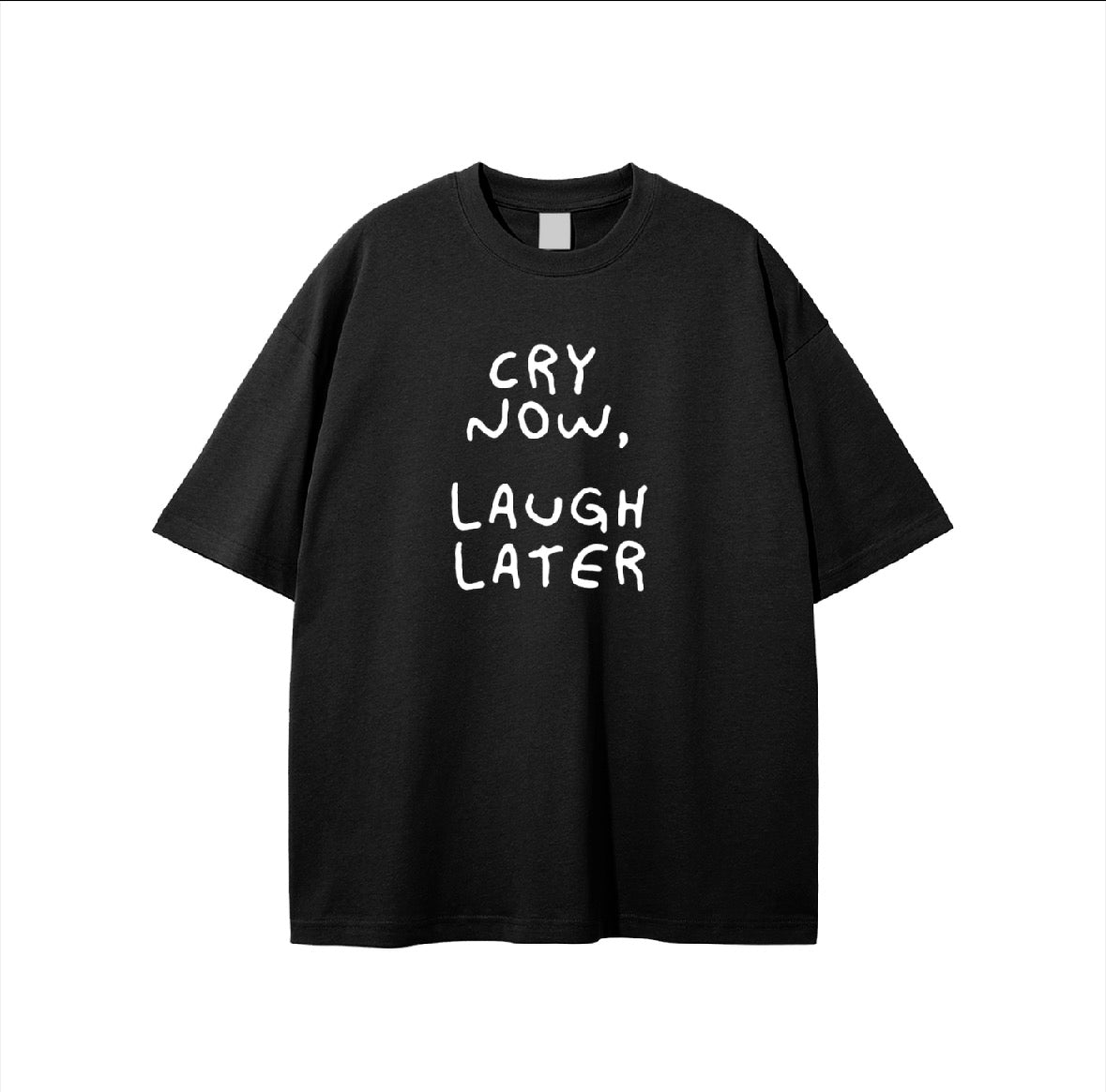 Cry Now, Laugh Later Tee